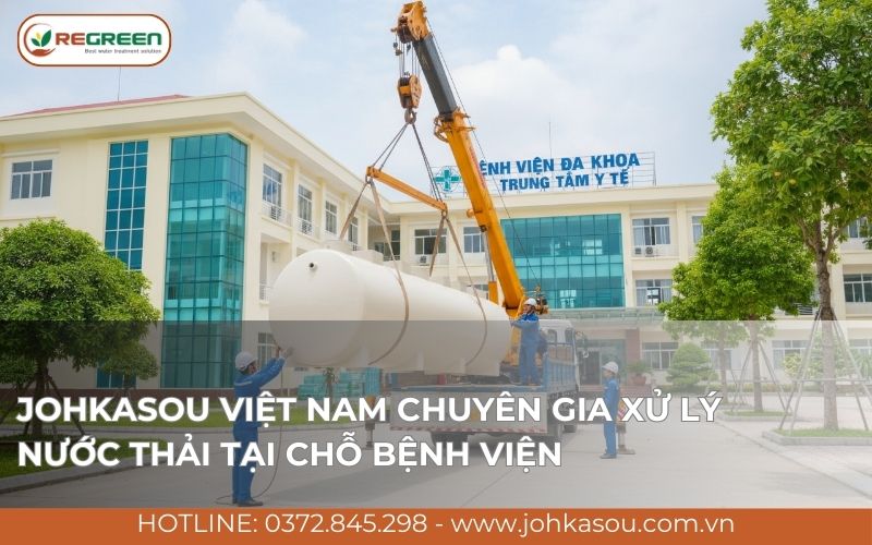 Johkasou Việt Nam chuyên gia xử lý nước thải tại chỗ bệnh viện.