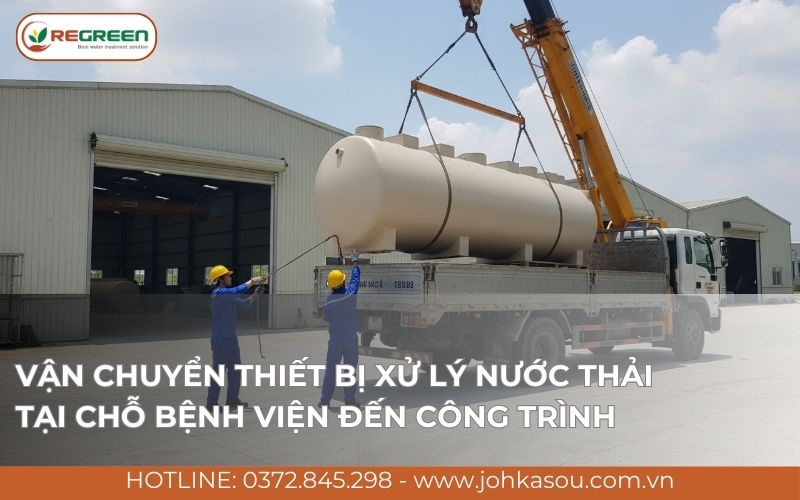 Vận chuyển thiết bị xử lý nước thải tại chỗ bệnh viện đến công trình.